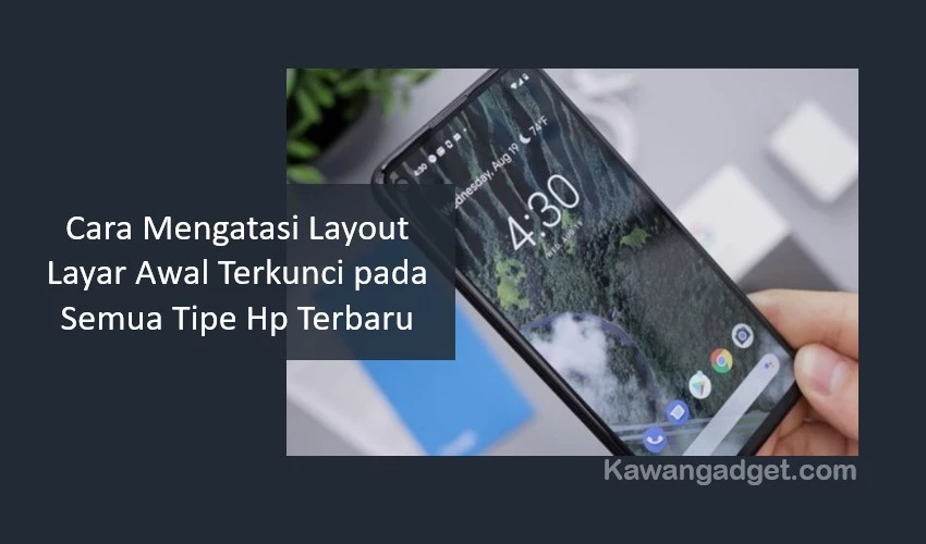 Cara Mengatasi Layout Layar Awal Terkunci Pada Semua Tipe Hp Terbaru Kawangadget Com